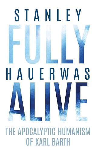 Fully Alive: The Apocalyptic Humanism of Karl Barth (Richard E. Myers Lectures) von University of Virginia Press