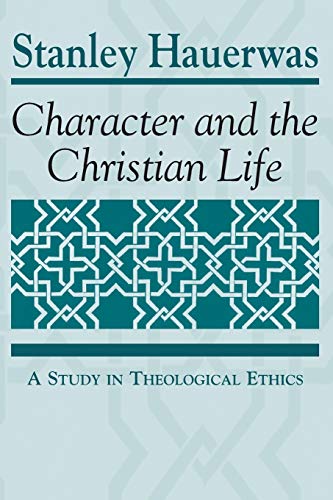 Character and the Christian Life: A Study in Theological Ethics (Trinity University Monograph Series in Religion, Band 3)