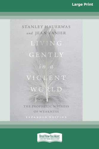 Living Gently in a Violent World (Expanded Edition): The Prophetic Witness of Weakness [Standard Large Print] von ReadHowYouWant