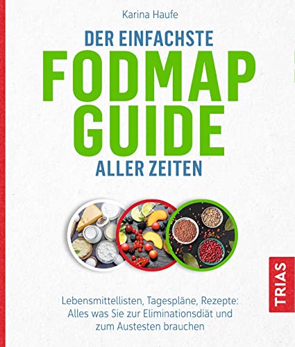 Der einfachste FODMAP-Guide aller Zeiten: Lebensmittellisten, Tagespläne, Rezepte: Alles, was Sie zur Eliminationsdiät und zum Austesten brauchen (Die einfachsten aller Zeiten) von Trias