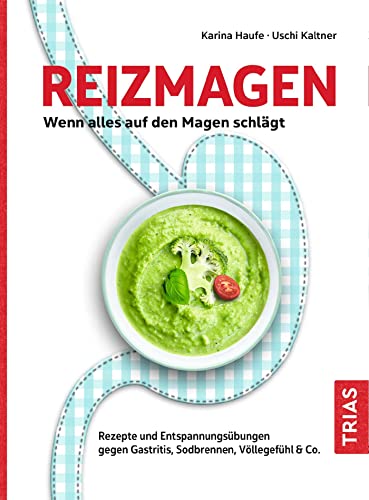 Reizmagen. Wenn alles auf den Magen schlägt: Rezepte und Entspannungsübungen gegen Gastritis, Sodbrennen, Völlegefühl & Co Reizmagen. Wenn alles auf den Magen schlägt: Rezepte und Entspannungsübungen gegen Gastritis, Sodbrennen, Völlegefühl & Co