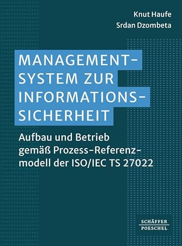 Managementsystem zur Informationssicherheit: Aufbau und Betrieb gemäß Prozess-Referenzmodell der ISO/IEC TS 27022 von Schäffer-Poeschel