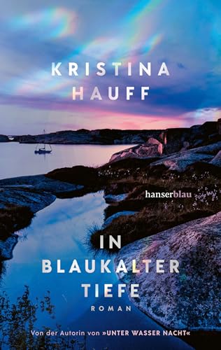 In blaukalter Tiefe: Von der Autorin von UNTER WASSER NACHT von Hanser