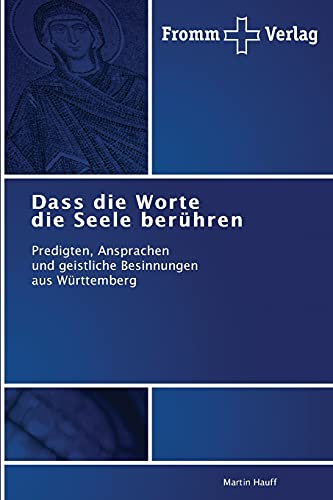 Dass die Worte die Seele berühren: Predigten, Ansprachen und geistliche Besinnungen aus Württemberg von Fromm Verlag