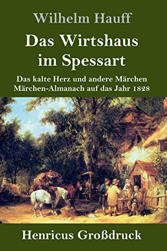 Das Wirtshaus im Spessart (Großdruck): Das kalte Herz und andere Märchen Märchen-Almanach auf das Jahr 1828