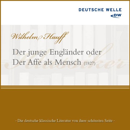 Der junge Engländer, oder der Affe als Mensch: Die deutsche klassische Literatur von ihrer schönsten Seite Der junge Engländer, oder der Affe als Mensch: Die deutsche klassische Literatur von ihrer schönsten Seite