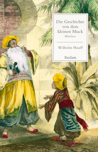 Die Geschichte von dem kleinen Muck. Märchen: Hauff, Wilhelm – Klassiker der deutschen Literatur – 14562 (Reclams Universal-Bibliothek) von Reclam Philipp Jun.