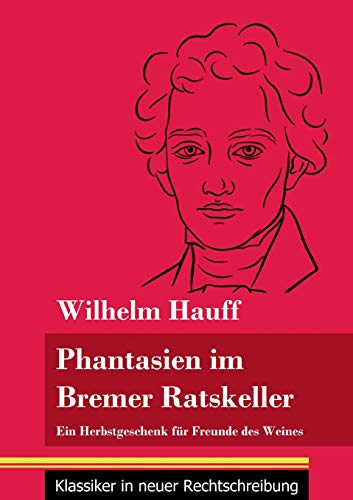 Fantasien im Bremer Ratskeller: Ein Herbstgeschenk für Freunde des Weines (Band 148, Klassiker in neuer Rechtschreibung)
