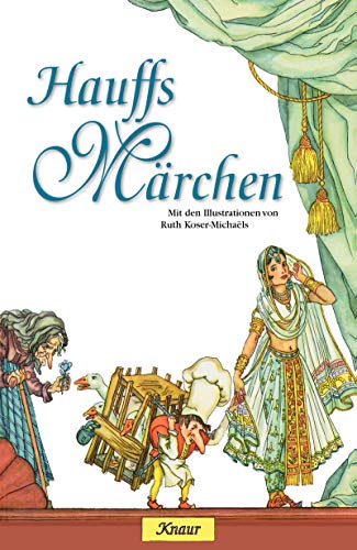 Hauffs Märchen: Mit den Illustrationen von Ruth Koser-Michaëls