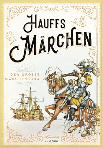 Hauffs Märchen: Vollständige Schmuckausgabe mit Goldprägung und 42 teils doppelseitigen Illustrationen von Anaconda Verlag