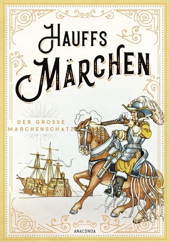 Hauffs Märchen: Vollständige Schmuckausgabe mit Goldprägung und 42 teils doppelseitigen Illustrationen Hauffs Märchen: Vollständige Schmuckausgabe mit Goldprägung und 42 teils doppelseitigen Illustrationen