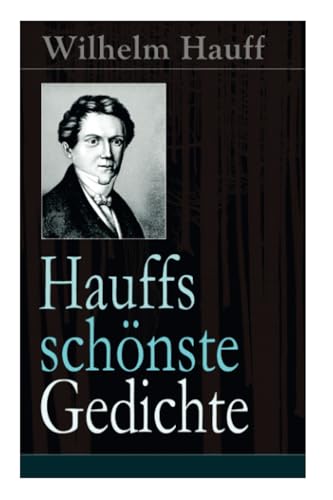 Hauffs schönste Gedichte: Reiters Morgengesang + Bin einmal ein Narr gewesen... + Mutterliebe + Morgenlied + Sehnsucht + Soldatentreue + Stille Liebe ... + Trost + An Sophie an ihrem Hochzeitstage Hauffs schönste Gedichte: Reiters Morgengesang + Bin einmal ein Narr gewesen... + Mutterliebe + Morgenlied + Sehnsucht + Soldatentreue + Stille Liebe ... + Trost + An Sophie an ihrem Hochzeitstage von E-Artnow