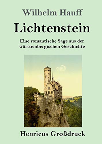 Lichtenstein (Großdruck): Eine romantische Sage aus der württembergischen Geschichte von Henricus