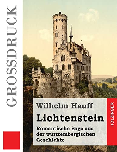 Lichtenstein (Großdruck): Romantische Sage aus der württembergischen Geschichte von Createspace Independent Publishing Platform