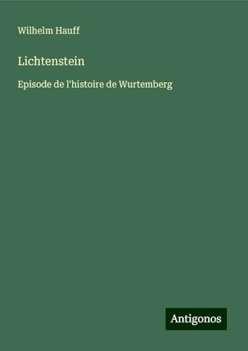 Lichtenstein: Episode de l'histoire de Wurtemberg Lichtenstein: Episode de l'histoire de Wurtemberg von Antigonos Verlag