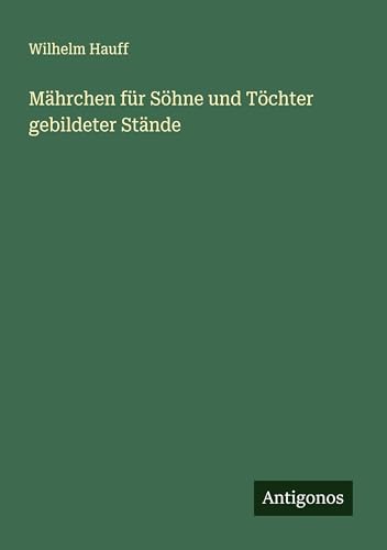Mährchen für Söhne und Töchter gebildeter Stände von Antigonos Verlag