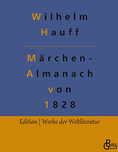 Märchen-Almanach von 1828: Märchenalmanach auf das Jahr 1828 für Söhne und Töchter gebildeter Stände (Edition Werke der Weltliteratur - Hardcover)