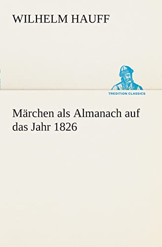 Märchen als Almanach auf das Jahr 1826 (TREDITION CLASSICS)