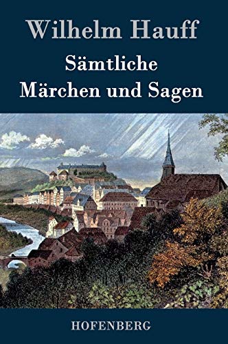 Sämtliche Märchen und Sagen Sämtliche Märchen und Sagen von Hofenberg