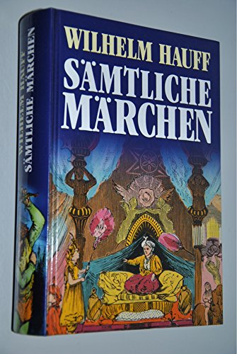 Wilhelm Hauff, Sämtliche Märchen: Mit der romantischen Sage 'Lichtenstein' Wilhelm Hauff, Sämtliche Märchen: Mit der romantischen Sage 'Lichtenstein'
