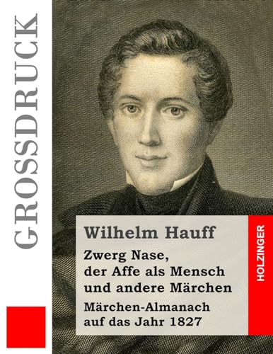Zwerg Nase, der Affe als Mensch und andere Märchen (Großdruck): Märchen-Almanach auf das Jahr 1827 von CREATESPACE