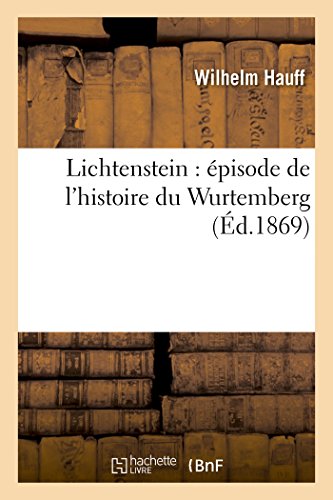 Lichtenstein: Épisode de l'Histoire Du Wurtemberg (Litterature) von Hachette Livre - BNF