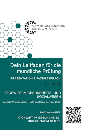 Dein Leitfaden für die mündliche Prüfung - Fachwirt im Gesundheits- und Sozialwesen - Präsentation und Fachgespräch - (Bachelor Professional of Health and Social Services CCI) von Independently published