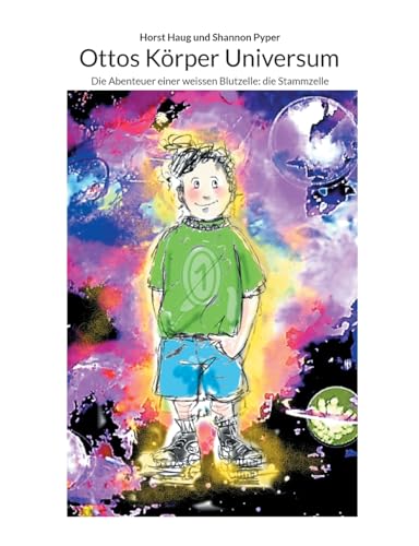 Ottos Körper Universum: Die Abenteuer einer weissen Blutzelle: die Stammzelle von BoD – Books on Demand