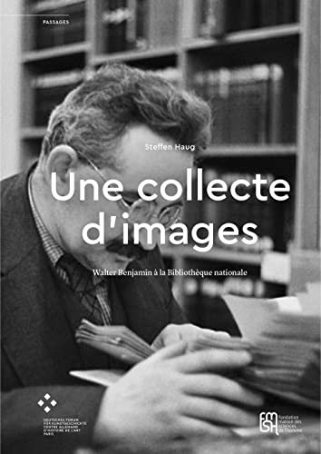 Une collecte d’images: Walter Benjamin à la Bibliothèque nationale (PASSAGES)