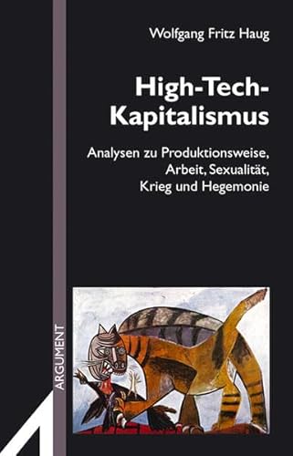 High-Tech-Kapitalismus: Analysen zu Produktionsweise, Arbeit, Sexualität, Krieg und Hegemonie: Analysen zu Produktionsweise, Arbeit, Sexualität, Krieg ... Vorträge (Argument Sonderband / Neue Folge)