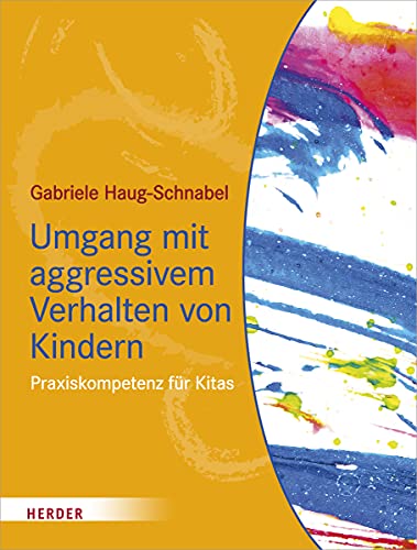 Umgang mit aggressivem Verhalten von Kindern: Praxiskompetenz für Kitas von Herder