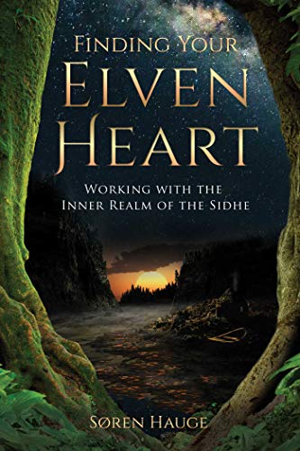 Finding Your ElvenHeart: Working with the Inner Realm of the Sidhe von Findhorn Press
