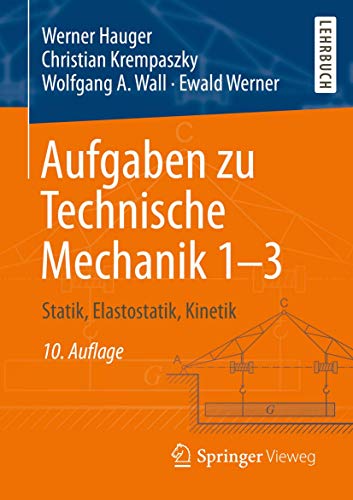 Aufgaben zu Technische Mechanik 1–3: Statik, Elastostatik, Kinetik von Springer Vieweg
