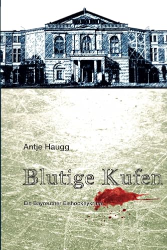 Blutige Kufen: Ein Bayreuther Eishockeykrimi