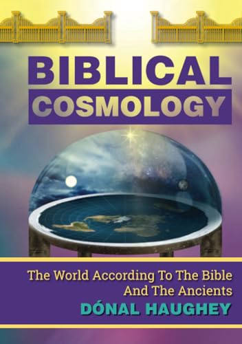 Biblical Cosmology: The World According To The Bible And The Ancients von Thorpe