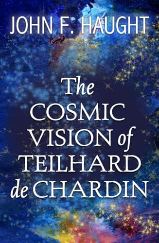 The Cosmic Vision of Teilhard De Chardin