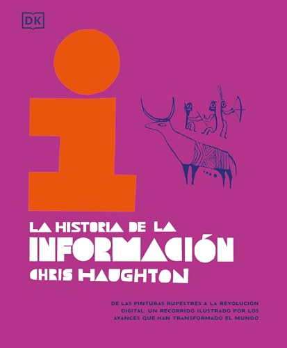 La historia de la información: De las pinturas rupestres a la revolución digital: un recorrido ilustrado por los avances que han transformado el mundo (Enciclopedia visual juvenil) von DK