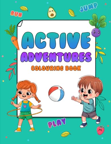 Active Adventures Colouring Book: Inspiring Children's Outdoor Fun and Play, Mindfulness for Kids, 25 Unique Healthy Colouring Pages, Gift for Kids Aged 4+ von Independently published