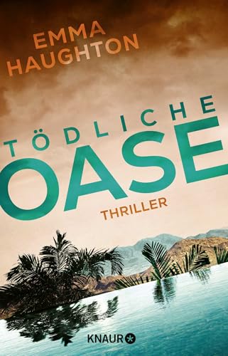 Tödliche Oase: Thriller | „Dieser brillante Thriller spielt auf gruselige Art und Weise mit Ihren Ängsten.“ SUN ON SUNDAY von Knaur TB