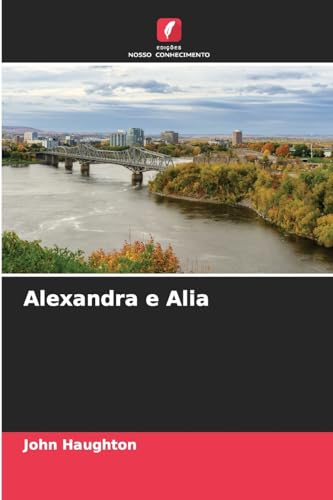 Alexandra e Alia: DE von Edições Nosso Conhecimento