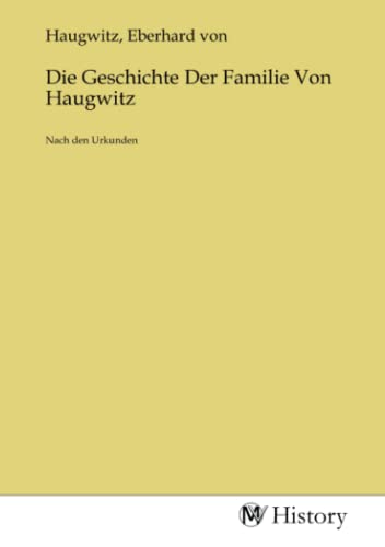 Die Geschichte Der Familie Von Haugwitz: Nach den Urkunden von MV-History