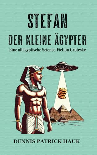 Stefan der kleine Ägypter: Eine altägyptische Science-Fiction Groteske