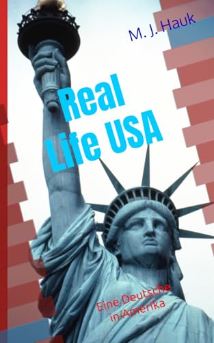 Real Life USA: Eine Deutsche in Amerika von Independently published