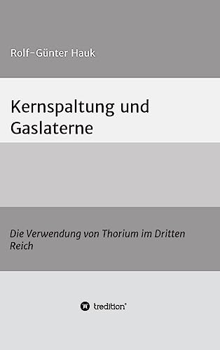 Kernspaltung und Gaslaterne: Die Verwendung von Thorium im Dritten Reich
