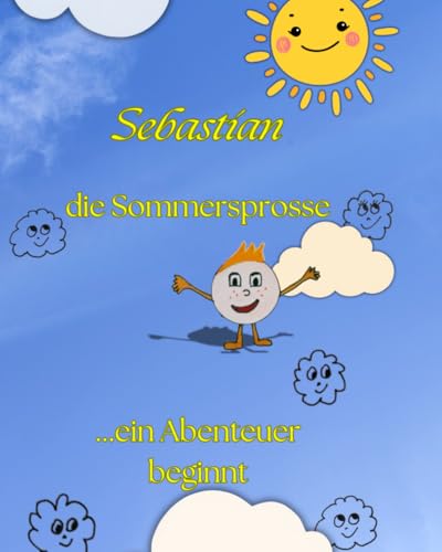 Sebastian die Sommersprosse: ... ein Abenteuer beginnt von Independently published