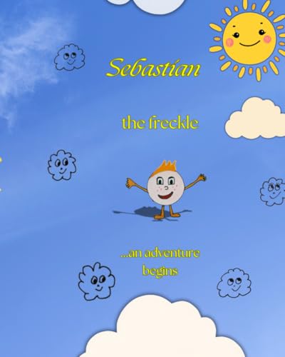 Sebastian the freckle: an adventure begins