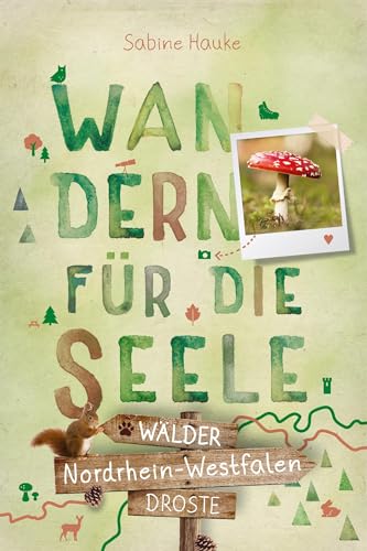 Nordrhein-Westfalen - Wälder: Wandern für die Seele Nordrhein-Westfalen - Wälder: Wandern für die Seele von Droste Verlag