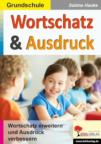 Wortschatz & Ausdruck / Klasse 3-4: Erweiterung & Festigung in Sprache und Schrift Wortschatz & Ausdruck / Klasse 3-4: Erweiterung & Festigung in Sprache und Schrift