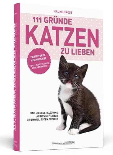 111 Gründe, Katzen zu lieben - Erweiterte Neuausgabe: Eine Liebeserklärung an des Menschen eigenwilligsten Freund - mit 33 zusätzlichen Gründen