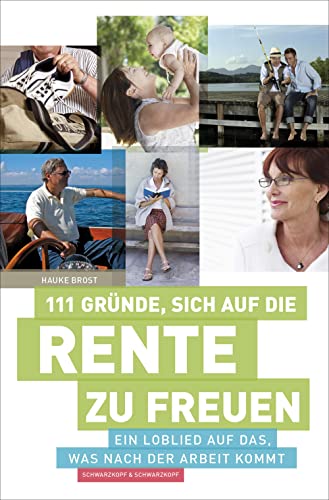 111 Gründe, sich auf die Rente zu freuen: Ein Loblied auf das, was nach der Arbeit kommt